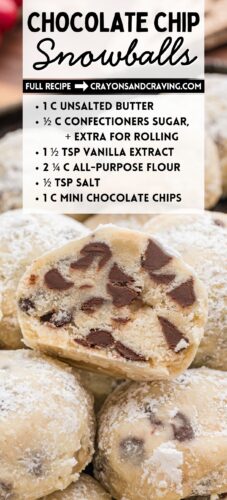 Chocolate chip snowball cookies pin, with one cookie halved to show the chocolate chip-filled interior. Visible text includes the recipe ingredients: &ldquo;1 C unsalted butter, &frac12; C confectioners sugar + extra for rolling, 1&frac12; tsp vanilla extract, 2&frac14; C all-purpose flour, &frac12; tsp salt, 1 C mini chocolate chips.&rdquo; Header reads &ldquo;Chocolate Chip Snowballs&rdquo; and the site is noted as &ldquo;crayonsandcravings.com.&rdquo;