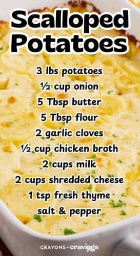 creamy scalloped potatoes in a white baking dish, overlaid with a bold ingredient list. Text reads: &ldquo;Creamy Scalloped Potatoes. Full recipe ➤ crayonsandcraving.com. 3 lbs potatoes, &frac12; cup onion, 5 tbsp butter, 5 tbsp flour, 2 garlic cloves, &frac12; cup chicken broth, 2 cups milk, 2 cups cheese, 1 tsp fresh thyme, salt & pepper.&rdquo;