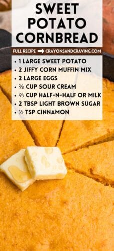 Collage pin with cornbread in a skillet, topped with melting butter. Overlaid text lists ingredients: sweet potato, Jiffy corn muffin mix, eggs, sour cream, half-n-half or milk, brown sugar, and cinnamon. Text reads &ldquo;Sweet Potato Cornbread&rdquo; and &ldquo;Full Recipe &rarr; Crayonsandcravings.com.&rdquo;